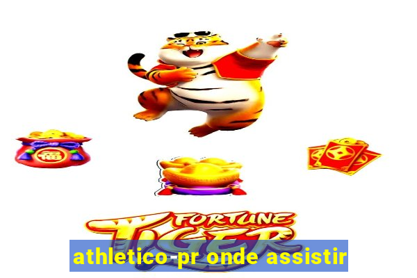 athletico-pr onde assistir