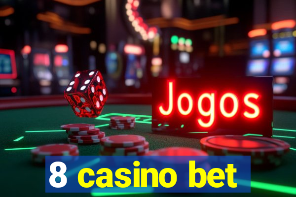 8 casino bet