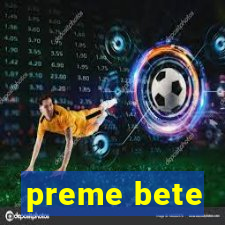 preme bete