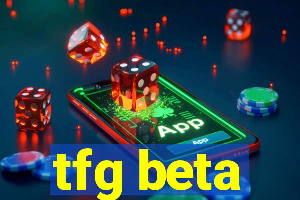 tfg beta