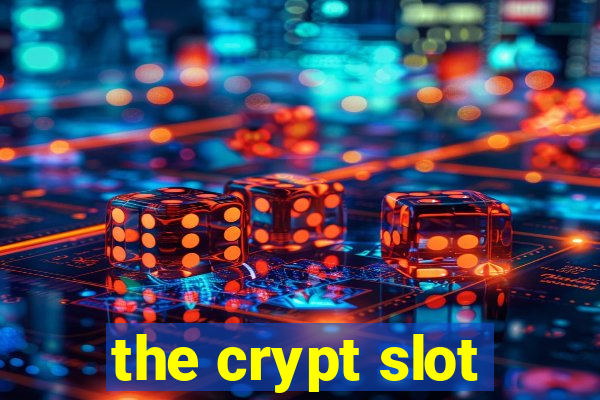 the crypt slot