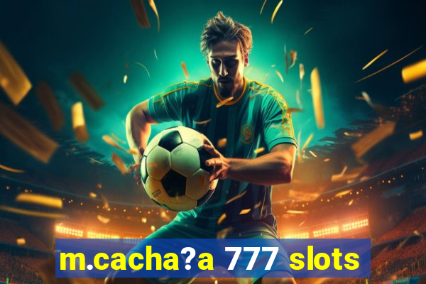 m.cacha?a 777 slots