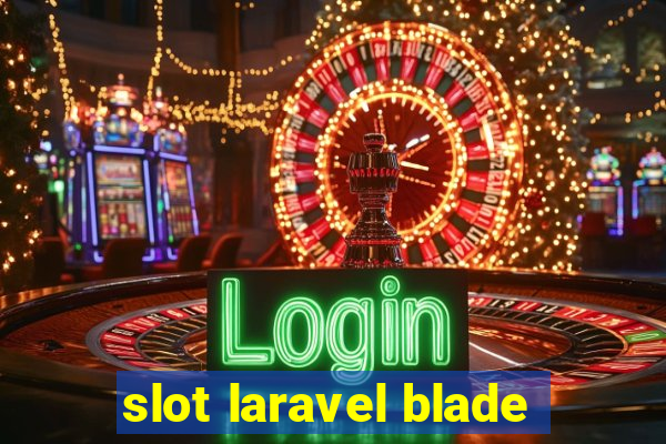 slot laravel blade