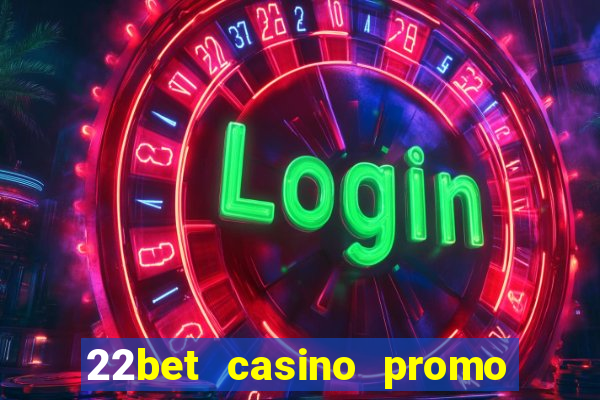 22bet casino promo code no deposit