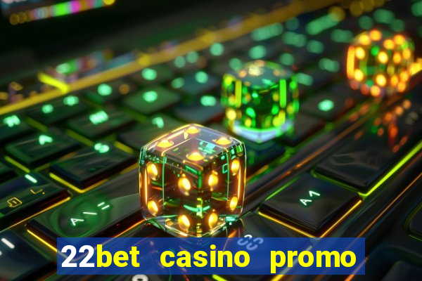 22bet casino promo code no deposit