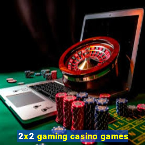 2x2 gaming casino games