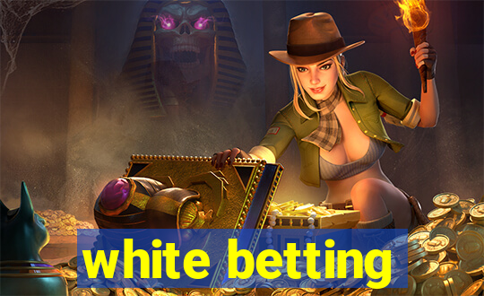 white betting