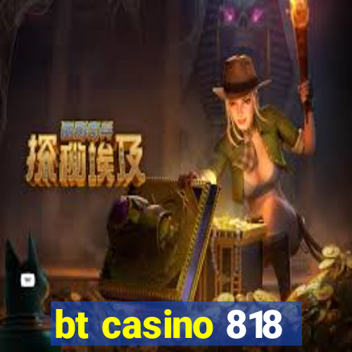 bt casino 818