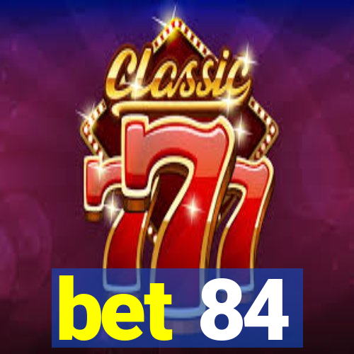 bet 84