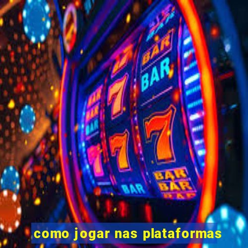 como jogar nas plataformas