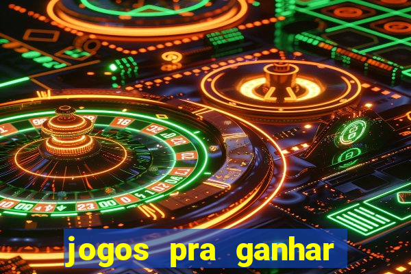 jogos pra ganhar dinheiro real