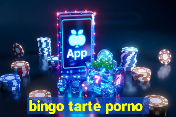 bingo tarte porno