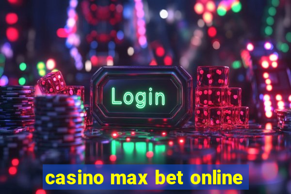 casino max bet online