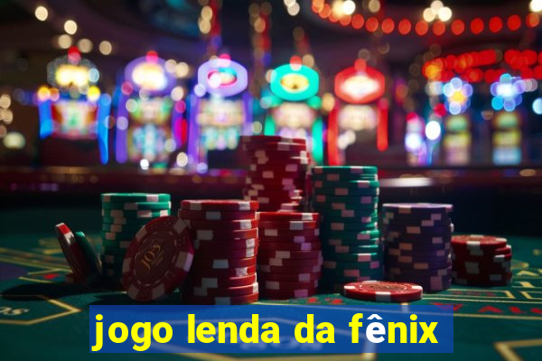 jogo lenda da fênix