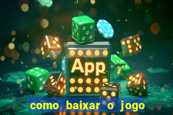 como baixar o jogo do tigrinho no celular