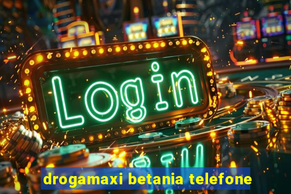 drogamaxi betania telefone