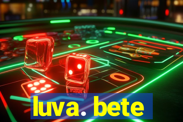 luva. bete