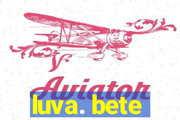 luva. bete