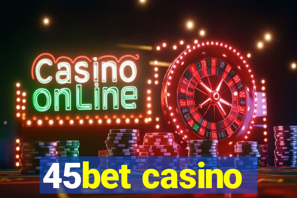 45bet casino