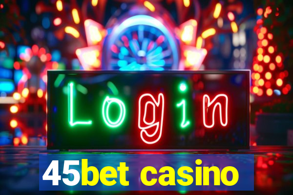 45bet casino