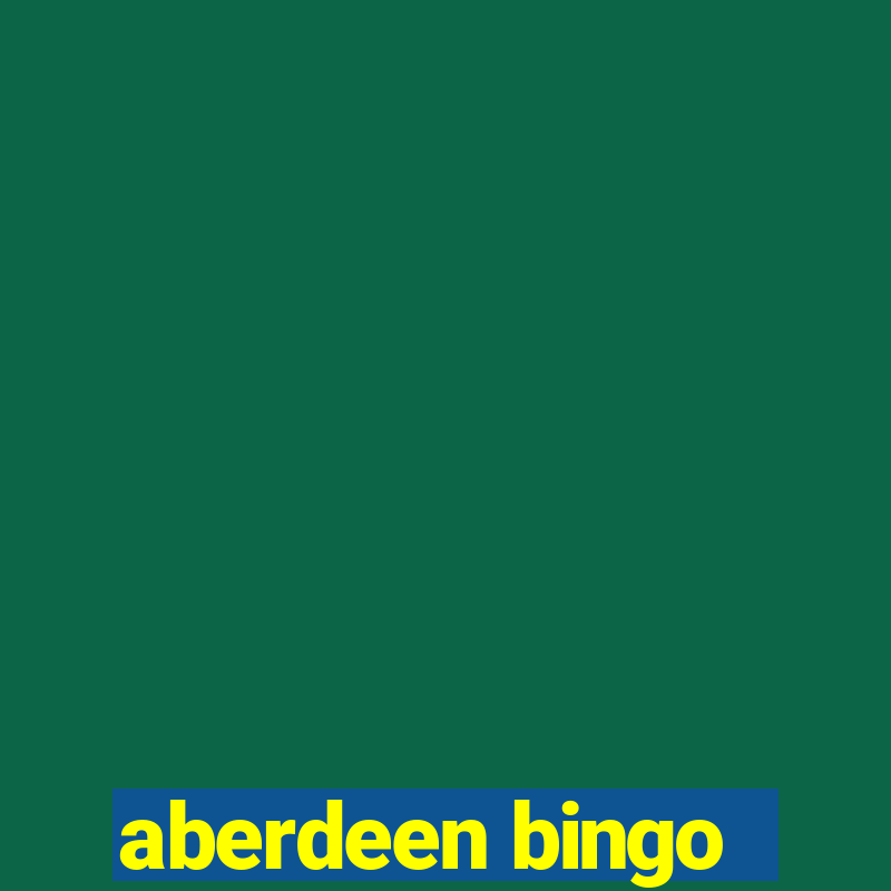 aberdeen bingo