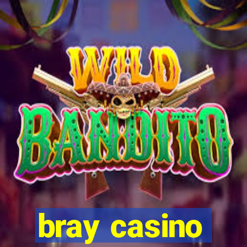 bray casino