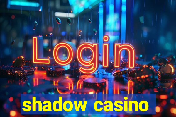 shadow casino