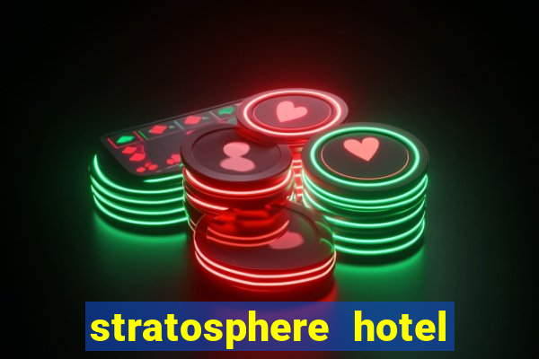 stratosphere hotel and casino las vegas