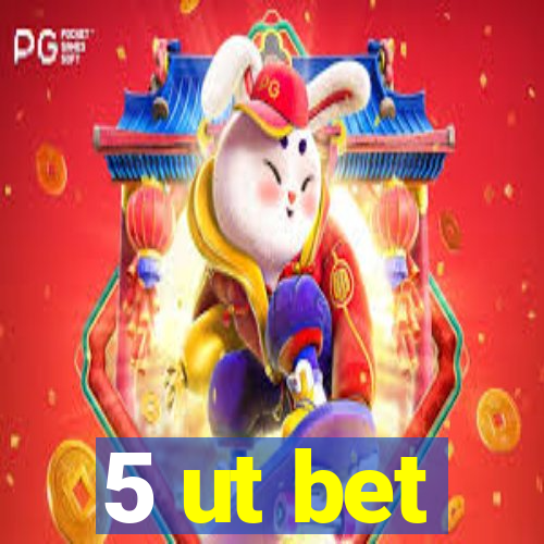 5 ut bet