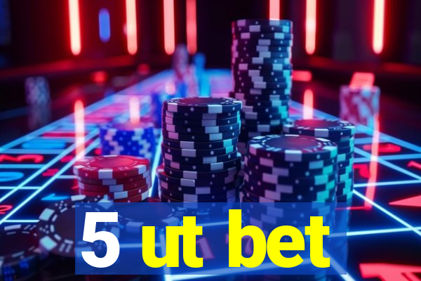 5 ut bet