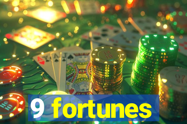 9 fortunes