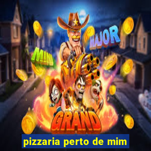 pizzaria perto de mim