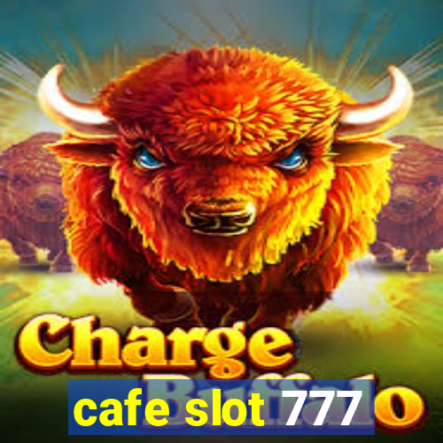 cafe slot 777