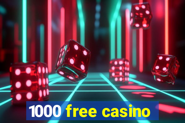 1000 free casino