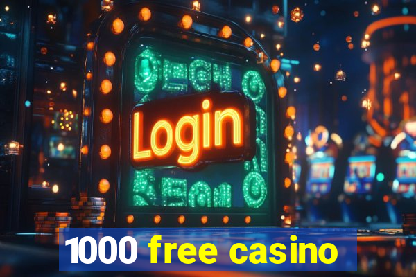 1000 free casino