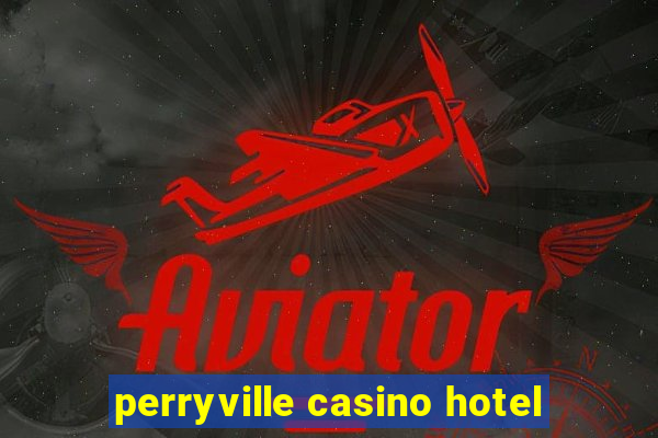 perryville casino hotel