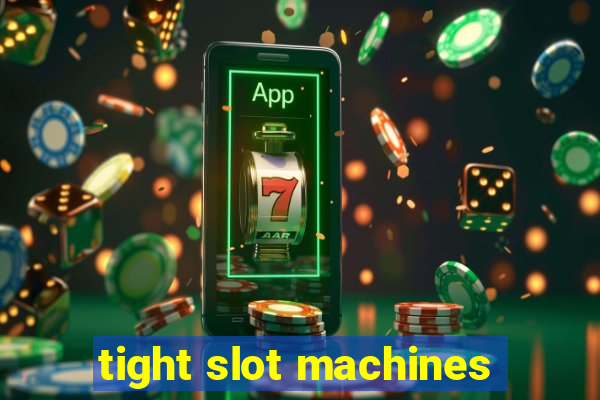 tight slot machines