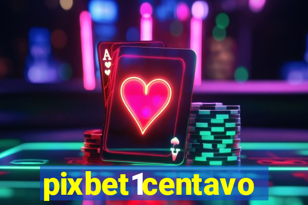 pixbet1centavo