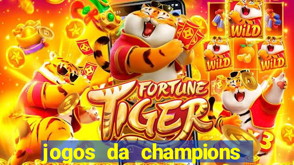 jogos da champions onde vai passar