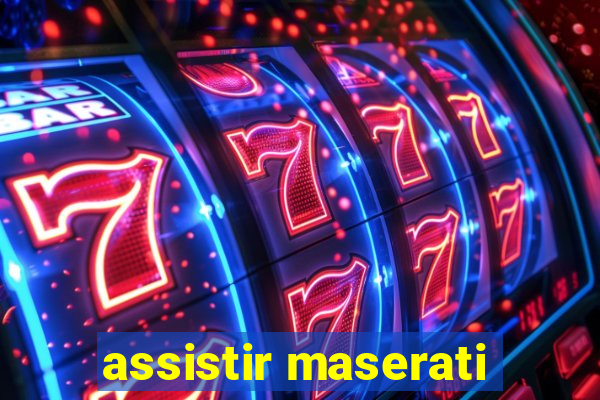 assistir maserati