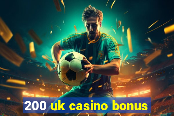 200 uk casino bonus