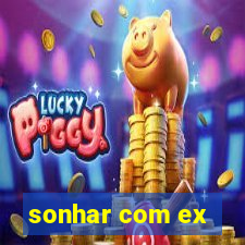 sonhar com ex