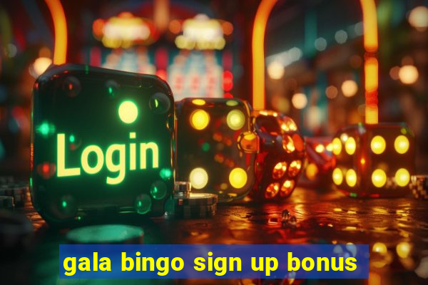 gala bingo sign up bonus