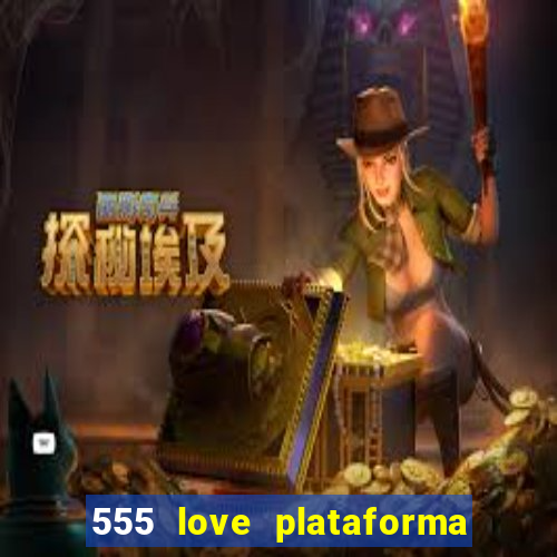 555 love plataforma de jogos