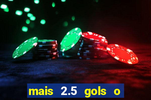 mais 2.5 gols o que significa