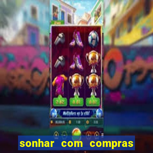 sonhar com compras no mercado