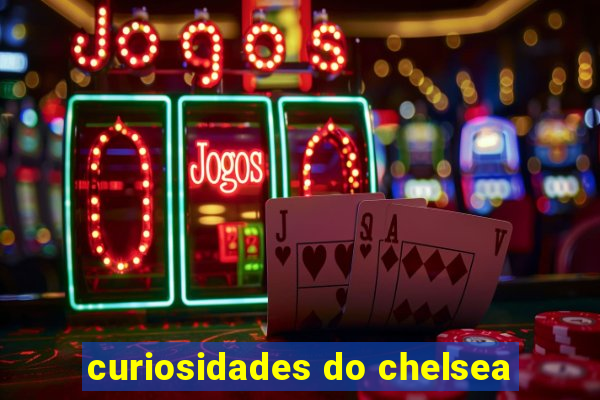 curiosidades do chelsea