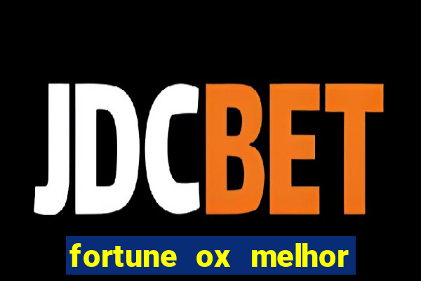 fortune ox melhor horário para jogar