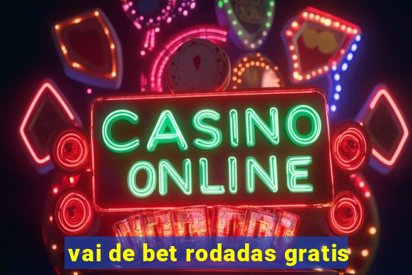 vai de bet rodadas gratis