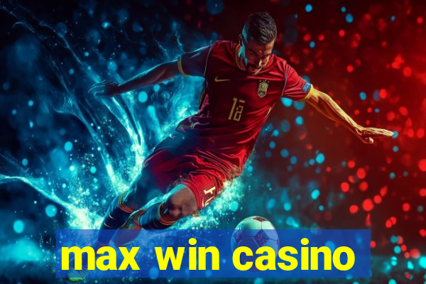 max win casino